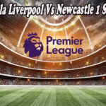 Prediksi Bola Liverpool Vs Newcastle 1 Septem 2022