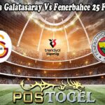 Prediksi Bola Galatasaray Vs Fenerbahce 25 Februari 2025